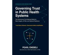 Governing Trust in Public Health Systems: The Governance First Defense Model for Data Integrity, AI Risk, and National Resilience