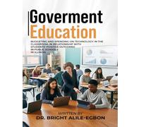 GOVERNMENT EDUCATIONAL: BUDGETING AND SPENDING ON TECHNOLOGY IN THE CLASSROOM, IN RELATIONSHIP WITH STUDENTS’ POSITIVE OUTCOMES IN PUBLIC SCHOOLS IN ILLINOIS