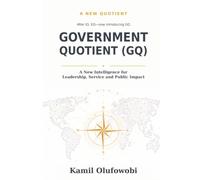 GOVERNMENT QUOTIENT: A New Intelligence for Leadership, Service and Public Impact