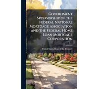 Government Sponsorship of the Federal National Mortgage Association and the Federal Home Loan Mortgage Corporation