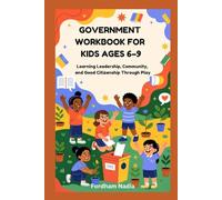 GOVERNMENT WORKBOOK FOR KIDS AGES 6-9: Learning Leadership, Community, and Good Citizenship Through Play