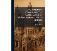 Governmental Ownership the Alternative of Governmental Rate-Making