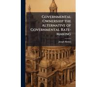 Governmental Ownership the Alternative of Governmental Rate-Making