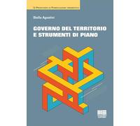 GOVERNO DEL TERRITORIO E STRUMENTI DI PIANO - AGOSTINI STELLA - Maggioli