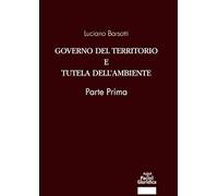 Barsotti,Luciano. - Governo del territorio e tutela dell'ambiente. Parte prima.