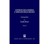 Governo dell'impresa e mercato delle regole. Scritti giuridici per Guido Rossi
