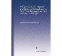 Governo di guerra, Federale e Stato, in Massachusetts, New York, Pennsylvania e Indiana, 1861-1865: Volume 2