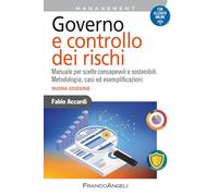 Governo e controllo dei rischi. Manuale per scelte consapevoli e sostenibili. Metodologia, casi ed esemplificazioni