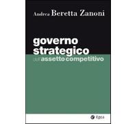 Governo strategico dell'assetto competitivo - Beretta Zanoni Andrea