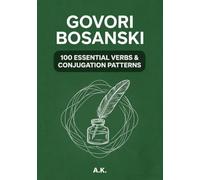 Govori Bosanski: 100 Essential Verbs and Conjugation Patterns: A Modern Guide to Bosnian Language Verbs
