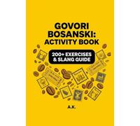 Govori Bosanski: Speak Bosnian - Activity Book: A Comprehensive Workbook for Beginners, Tourists, and the Diaspora