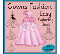 Gown Fashion Coloring Book: Beautiful, Easy Gown Dress Designs for Women to Enjoy Stress Relief and Relaxation