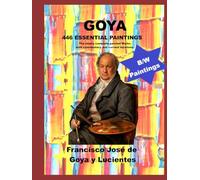 GOYA 446 ESSENTIAL PAINTINGS: The nearly complete painted works with commentary and current locations