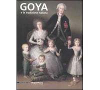 Goya e la tradizione italiana. Catalogo della mostra (Parma, 9 settembre-3 dicembre 2006)