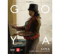 Goya. La ribellione della ragione. Catalogo della mostra (Milano, 31 ottobre 2023-3 marzo 2024). Ediz. a colori