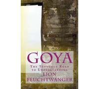 Goya, or the Tortuous Road to Understanding