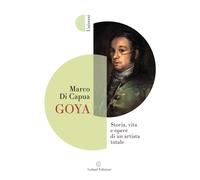 Goya. Storia, vita e opere di un artista totale - [Galaad Edizioni]