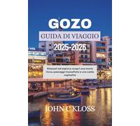 GOZO GUIDA DI VIAGGIO 2025-2026: Rilassati ed esplora: scopri una storia ricca, paesaggi mozzafiato e una calda ospitalità