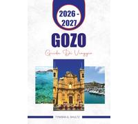 GOZO GUIDA DI VIAGGIO 2026-2027: Esplora Victoria, spiagge, antichi templi, sentieri costieri, villaggi, cibo locale e itinerari per le isole