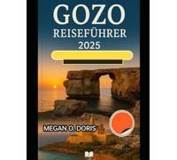 GOZO REISEFÜHRER 2025: „Entdecken Sie atemberaubende Wunder und genießen Sie die Magie der Natur wie nie zuvor.“
