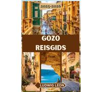 GOZO REISGIDS 2025-2026: Een zielloze gids voor Gozo: verborgen hoekjes, rustige dagen en authentiek eilandleven op Malta's zustereiland