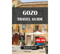 GOZO TRAVEL GUIDE 2025-2026: Explore Hidden Gems, Breathtaking Beaches, and Authentic Malta Island Adventures