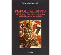 Gozzoli,Marzio. - Popoli al bivio. Movimenti fascisti e resistenza nella II Guer