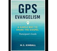 GPS Evangelism: A Simple Way to Share the Gospel: Participant's Guide
