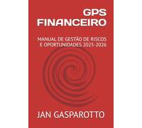 GPS FINANCEIRO: MANUAL DE GESTÃO DE RISCOS E OPORTUNIDADES 2025-2026