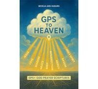 GPS To Heaven: God, Prayers, Scriptures
