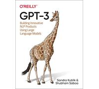 GPT-3: Building Innovative NLP Products Using Large Language Models