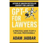 GPT 5 For Lawyers: Prompts, Agents, and Workflows for Modern Legal Practice