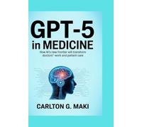 GPT-5 in Medicine: How AI’s New Frontier Will Transform Doctors’ Work and Patient Care