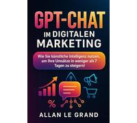 GPT-CHAT IM DIGITALEN MARKETING: Wie Sie künstliche Intelligenz nutzen, um Ihre Umsätze in weniger als 7 Tagen zu steigern!