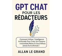 GPT CHAT POUR LES RÉDACTEURS: Comment utiliser l'intelligence artificielle pour créer un contenu irrésistible même si vous n'avez jamais écrit d'article !: 5