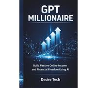 GPT MILLIONAIRE - Build Passive Online Income and Financial Freedom Using AI