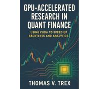 GPU-Accelerated Research in Quant Finance: Using CUDA to Speed Up Backtests and Analytics