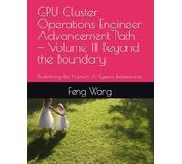 GPU Cluster Operations Engineer Advancement Path - Volume III Beyond the Boundary: Redefining the Human-AI System Relationship