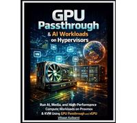 GPU Passthrough & AI Workloads on Hypervisors: Run AI, Media, and High-Performance Compute Workloads on Proxmox & KVM Using GPU Passthrough and vGPU