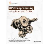 GPU Programming using Rust and CUDA: Exploring Rust’s potential in GPU and parallel computing using Rust-CUDA, cuda-oxide, and RustaCUDA