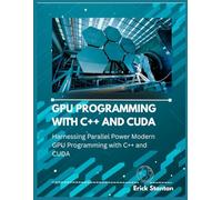 GPU PROGRAMMING WITH C++ AND CUDA: Harnessing Parallel Power Modern GPU Programming with C++ and CUDA