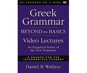 Gr rammar Beyond the Basics Video Lectures: An Exegetical Syntax of the New Testament: A course for the Intermediate Student, 28 Sessions