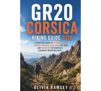 GR20 CORSICA HIKING GUIDE 2026: A Practical Guide to Planning Stages, Booking Refuges, Navigating the Trail, and Preparing for Corsica's Legendary Mountain Route