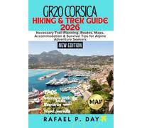GR20 CORSICA HIKING & TREK GUIDE 2026: Necessary Trail Planning, Routes, Maps, Accommodation & Survival Tips for Alpine Adventure Seekers