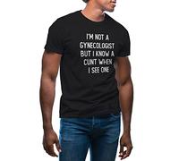 GR8Shop I'm Not Gynecologist But I Know a cunt When i See One Trend Fun Logo T-Shirt Maglietta per Uomo Nera Size L