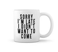 GR8Shop Sorry I'm Late I Didn't Want To Come Bianco tazza di caffè Mug