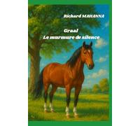 Graal, le murmure du silence: Le cheval, mémoire d l'homme
