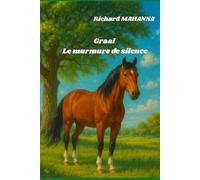 Graal, le murmure du silence: Le cheval, mémoire d l'homme