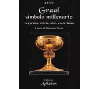 Libri Graal, Simbolo Millenario. Leggenda, Storia, Arte, Esoterismo