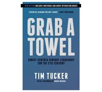 Grab A Towel: Christ-centred Servant Leadership for the 21st Century - NUOVO